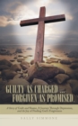 Image for Guilty as Charged . . . Forgiven as Promised: A Story of Guilt and Shame, a Journey Through Depression, and the Joy of Finding God&#39;S Forgiveness