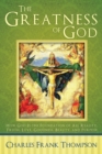 Image for Greatness of God: How God Is the Foundation of All Reality, Truth, Love, Goodness, Beauty, and Purpose