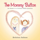Image for The Mommy Button : An Answer to a Curious Child&#39;s Question