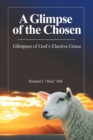 Image for A Glimpse of the Chosen : Glimpses of God&#39;s Elective Grace