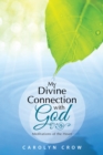 Image for My Divine Connection with God: Meditations of the Heart