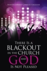 Image for There Is a Blackout in the Church and God Is Not Pleased
