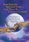 Image for Searching for Spiritual Unity . . . Can There Be Common Ground? : A Basic Overview of Forty World Religions &amp; Spiritual Practices