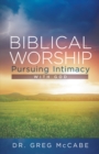 Image for Biblical Worship: Pursuing Intimacy with God