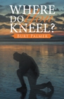 Image for Where Do You Kneel?