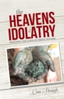 Image for Heavens of Idolatry: Shedding the Gods of Perfectionism