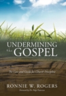 Image for Undermining the Gospel : The Case and Guide for Church Discipline