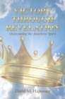 Image for Victory Through Revelation: Overcoming the Antichrist Spirit