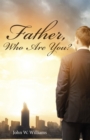 Image for Father, Who Are You?