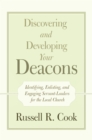 Image for Discovering and Developing Your Deacons: Identifying, Enlisting, and Engaging Servant-Leaders for the Local Church