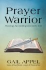 Image for Prayer Warrior: Praying According to God&#39;S Will