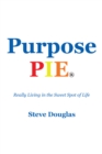 Image for Purpose Pie: Really Living in the Sweet Spot of Life