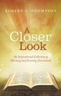 Image for Closer Look: An Inspirational Collection of Morning and Evening Devotionals