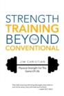 Image for Strength Training Beyond The Conventional : Physical Strength For The Game Of Life