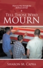 Image for Tell Those Who Mourn: There Is a Way Through the Darkness of Grief