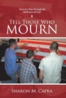 Image for Tell Those Who Mourn : There Is a Way through the Darkness of Grief