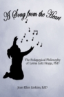 Image for Song from the Heart: The Pedagogical Philosophy of Lorna Lutz Heyge, Phd
