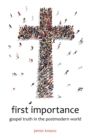 Image for First Importance: Gospel Truth in the Postmodern World
