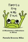 Image for There&#39;s a Frog in My Toilet : A Missionary&#39;s Adventure in Africa