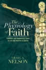 Image for Physiology of Faith: Fearfully and Wonderfully Made to Live and Prosper in Health