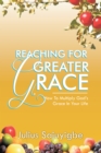 Image for Reaching for Greater Grace: How to Multiply God&#39;s Grace in Your Life