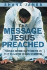 Image for Message Jesus Preached: Things Were Different in the Church Jesus Started