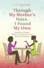 Image for Through My Mother&#39;s Voice, I Found My Own: Inspiring Poems, Prose, and Reflections from the Middle