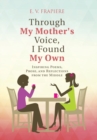 Image for Through My Mother&#39;s Voice, I Found My Own
