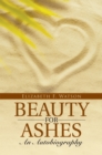 Image for Beauty for Ashes: an Autobiography