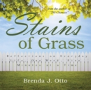 Image for Stains of Grass: Reflections on Everyday Life, One Word, Five Minutes at a Time