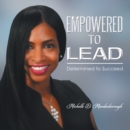 Image for Empowered to Lead: Determined to Succeed