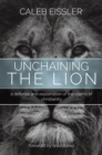 Image for Unchaining the Lion: A Defense and Explanation of the Claims of Christianity.