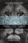 Image for Unchaining the Lion : A Defense and Explanation of the Claims of Christianity