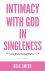 Image for Intimacy with God in Singleness: Developing a Relationship with God While Being Single