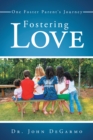 Image for Fostering Love: One Foster Parent&#39;s Journey