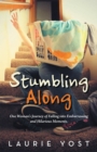 Image for Stumbling Along: One Woman&#39;s Journey of Falling into Embarrassing and Hilarious Moments.