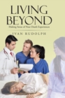 Image for Living Beyond: Making Sense of Near Death Experiences