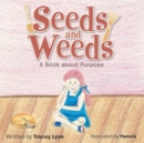 Image for Seeds and Weeds: A Book About Purpose.