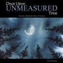 Image for Once Upon Unmeasured Time: The Story Behind the Story of Creation