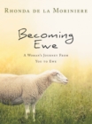 Image for Becoming Ewe: A Woman&#39;s Journey from You to Ewe