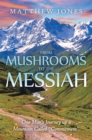 Image for From Mushrooms to the Messiah: One Man&#39;S Journey up a Mountain Called &amp;quot;Commitment&amp;quot;