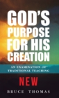Image for God&#39;s Purpose for His Creation: An Examination of Traditional Teaching