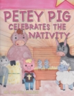 Image for Petey Pig Celebrates the Nativity