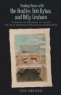 Image for Finding Home with the Beatles, Bob Dylan, and Billy Graham : A Memoir of Growing Up Inside the Billy Graham Evangelistic Association