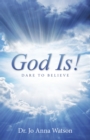 Image for God Is!: Dare to Believe