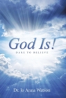Image for God Is! : Dare To Believe