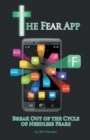 Image for The Fear App : Break Out Of the Cycle of Needless Fears