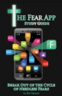 Image for Fear App Study Guide: Break out of the Cycle of Needless Fears
