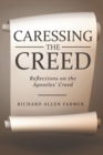 Image for Caressing the Creed : Reflections on the Apostles&#39; Creed
