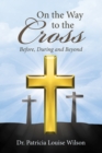 Image for On the Way to the Cross: Before, During and Beyond